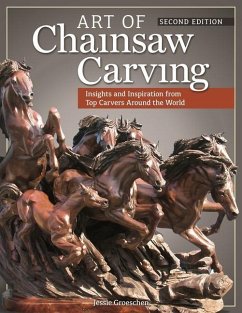Art of Chainsaw Carving: Insights and Inspiration from Top Carvers Around the World - Groeschen, Jessie