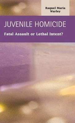 Juvenile Homocide: Fatal Assault or Lethal Intent? - Warley, Raquel Maria