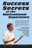 Success Secrets of the Motivational Superstars: America's Greatest Speakers Reveal Their Secrets Success Secrets of the Motivational Superstars: America's Greatest Speakers Reveal Their Secrets