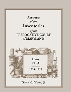 Abstracts of the Inventories of the Prerogative Court of Maryland, Libers 10-11, 1724-1727 - Skinner, Vernon L. Jr.