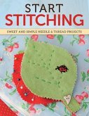 Start Stitching: Sweet and Simple Needle & Thread Projects