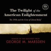 The Twilight of the American Enlightenment: The 1950s and the Crisis of Liberal Belief