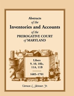 Abstracts of the Inventories and Accounts of the Prerogative Court of Maryland, 1685-1701, Libers 9, 10, 101c, 11a, 11b - Skinner Jr, Vernon L.