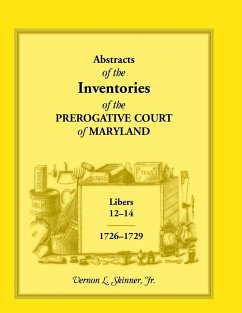 Abstracts of the Inventories of the Prerogative Court of Maryland, Libers 12-14, 1726-1729 - Skinner, Vernon L. Jr.