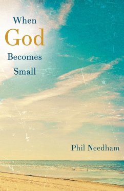 When God Becomes Small - Needham, Phil