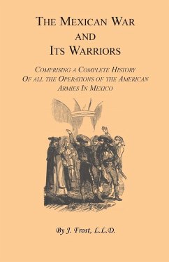 The Mexican War and Its Warriors - Frost, J.