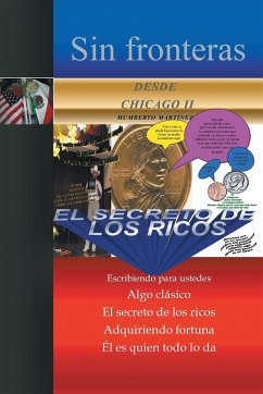 Sin Fronteras Desde Chicago II - El Secreto de Los Ricos - Martinez, Humberto