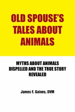 Old Spouse's Tales about Animals - Gaines, DVM James F.