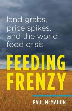 Feeding Frenzy: Land Grabs, Price Spikes, and the World Food Crisis - Mcmahon, Paul