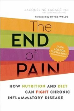 The End of Pain: How Nutrition and Diet Can Fight Chronic Inflammatory Disease - Lagacé, Jacqueline
