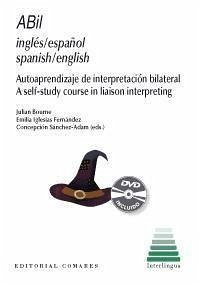 ABIL inglés-espagnol, spanish-english : autoaprendizaje de interpretación bilateral = A self-study course in liaison interpreting - Iglesias Fernández, Emilia . . . [et al.