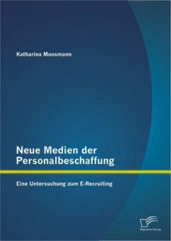 Neue Medien der Personalbeschaffung: Eine Untersuchung zum E-Recruiting - Moosmann, Katharina