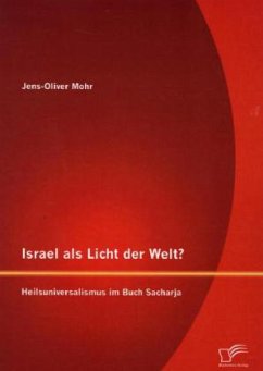 Israel als Licht der Welt? Heilsuniversalismus im Buch Sacharja - Mohr, Jens-Oliver