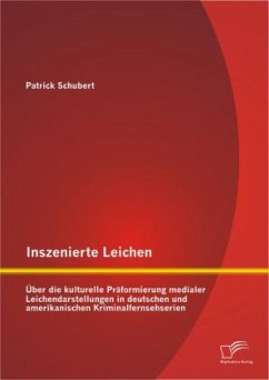 Inszenierte Leichen: Über die kulturelle Präformierung medialer Leichendarstellungen in deutschen und amerikanischen Kriminalfernsehserien - Schubert, Patrick