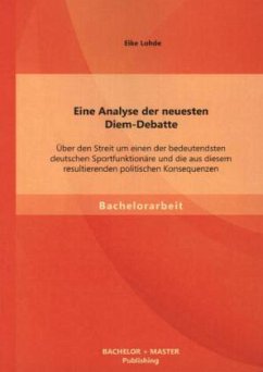 Eine Analyse der neuesten Diem-Debatte: Über den Streit um einen der bedeutendsten deutschen Sportfunktionäre und die aus diesem resultierenden politischen Konsequenzen - Lohde, Eike