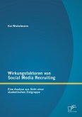 Wirkungsfaktoren von Social Media Recruiting: Eine Analyse aus Sicht einer studentischen Zielgruppe