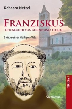 Franziskus - Der Bruder von Sonne und Tieren - Netzel, Rebecca