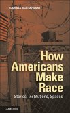 How Americans Make Race (eBook, ePUB)