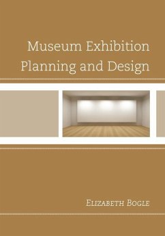 Museum Exhibition Planning and Design (eBook, ePUB) - Bogle, Elizabeth Museum Exhibition Planning and Design (eBook, ePUB) - Bogle, Elizabeth