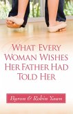 What Every Woman Wishes Her Father Had Told Her (eBook, ePUB) What Every Woman Wishes Her Father Had Told Her (eBook, ePUB)