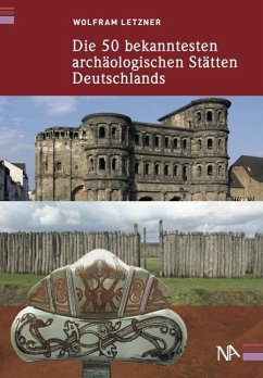 Die 50 bekanntesten archäologischen Stätten Deutschlands (eBook, ePUB) - Letzner, Wolfram