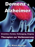 Demenz & Alzheimer - Ursachen, Formen, Vorbeugung, Umgang, Therapien zur Verbesserung (eBook, ePUB)