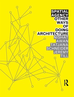 Spatial Agency: Other Ways of Doing Architecture (eBook, PDF) - Awan, Nishat; Schneider, Tatjana; Till, Jeremy