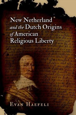 New Netherland and the Dutch Origins of American Religious Liberty (eBook, ePUB) - Haefeli, Evan