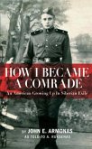 How I Became A Comrade: An American Growing Up In Siberian Exile (eBook, ePUB)