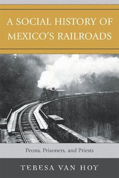A Social History of Mexico's Railroads (eBook, ePUB) - Hoy, Teresa van