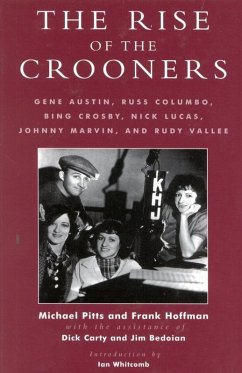 The Rise of the Crooners (eBook, ePUB) - Pitts, Michael; Hoffmann, Frank; Carty, Dick; Bedoian, Jim The Rise of the Crooners (eBook, ePUB) - Pitts, Michael; Hoffmann, Frank; Carty, Dick; Bedoian, Jim