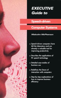 Executive Guide to Speech-Driven Computer Systems - McPherson, Malcolm