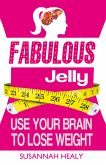 Fabulous Jelly: Use Your Brain to Lose Weight (eBook, ePUB)