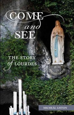 Come and See: The Story of Lourdes - Liston, Micheal