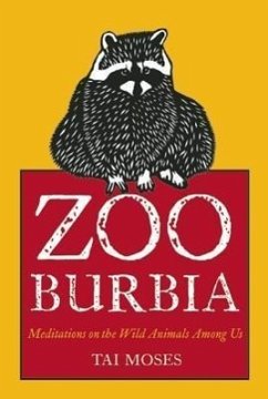 Zooburbia: Meditations on the Wild Animals Among Us - Moses, Tai