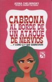 Cabrona al Borde de un Ataque de Nervios: ... y Como Sobrevivir = Bitch on the Verge of a Nervous Break