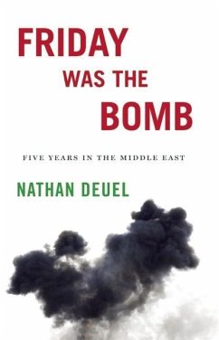 Friday Was the Bomb: Five Years in the Middle East - Deuel, Nathan