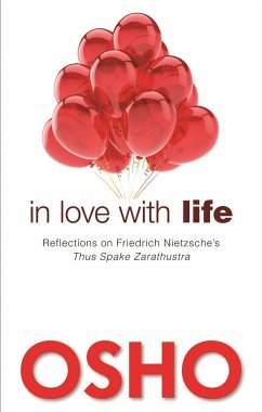 In Love with Life: Reflections on Friedrich Nietzsche's Thus Spake Zarathustra - Osho