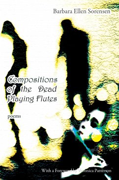 Compositions of the Dead Playing Flutes - Poems - Sorensen, Barbara Ellen