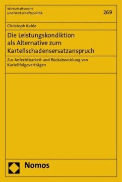Die Leistungskondiktion als Alternative zum Kartellschadensersatzanspruch - Kahle, Christoph