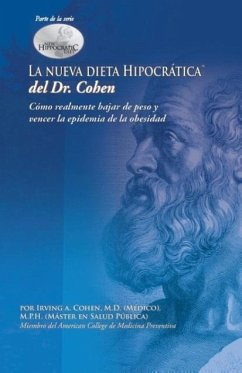 La Nueva Dieta Hipocratica del Doctor Cohen: Como Realmente Bajar de Peso y Vencer La Epidemia de La Obesidad - Cohen, Irving A.