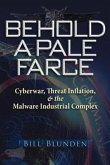Behold a Pale Farce: Cyberwar, Threat Inflation, & the Malware Industrial Complex