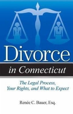 Divorce in Connecticut: The Legal Process, Your Rights, and What to Expect - Bauer, Reneé C.