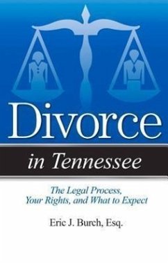 Divorce in Tennessee: The Legal Process, Your Rights, and What to Expect - Burch, Eric J.