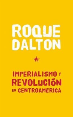 Imperialismo Y Revolución En Centroamérica - Dalton, Roque