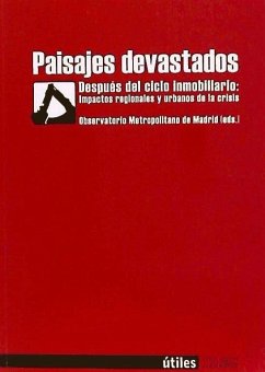 Paisajes Devastados: Despues del ciclo inmobiliario; impactos regionales y urbanos de la crisis