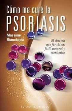 Como Me Cure la Psoriasis: El Sistema Que Funciona: Facil, Natural y Economico = How I Cure the Psoriasis - Bianchessi, Massimo