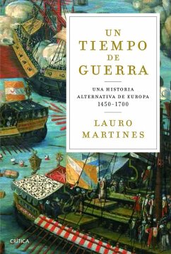 Un tiempo de guerras : una historia alternativa de Europa, 1450-1700 - Martines, Lauro