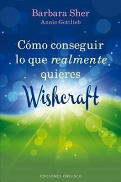 Como Conseguir Lo Que Realmente Quieres: Wishcraft = How to Get What You Really Want - Sher, Barbara; Gottlieb, Annie