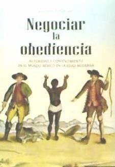 Negociar la obediencia : autoridad y consentimiento en el mundo ibérico en la Edad Moderna - Zúñiga, Jean-Paul